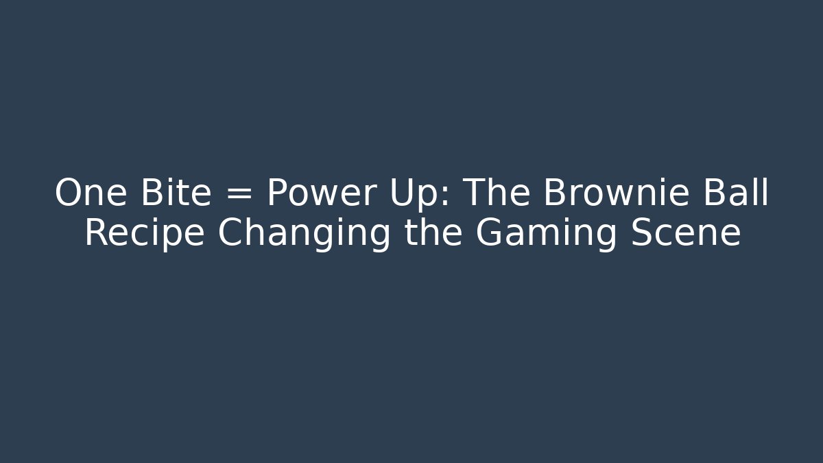 One Bite = Power Up: The Brownie Ball Recipe Changing the Gaming Scene