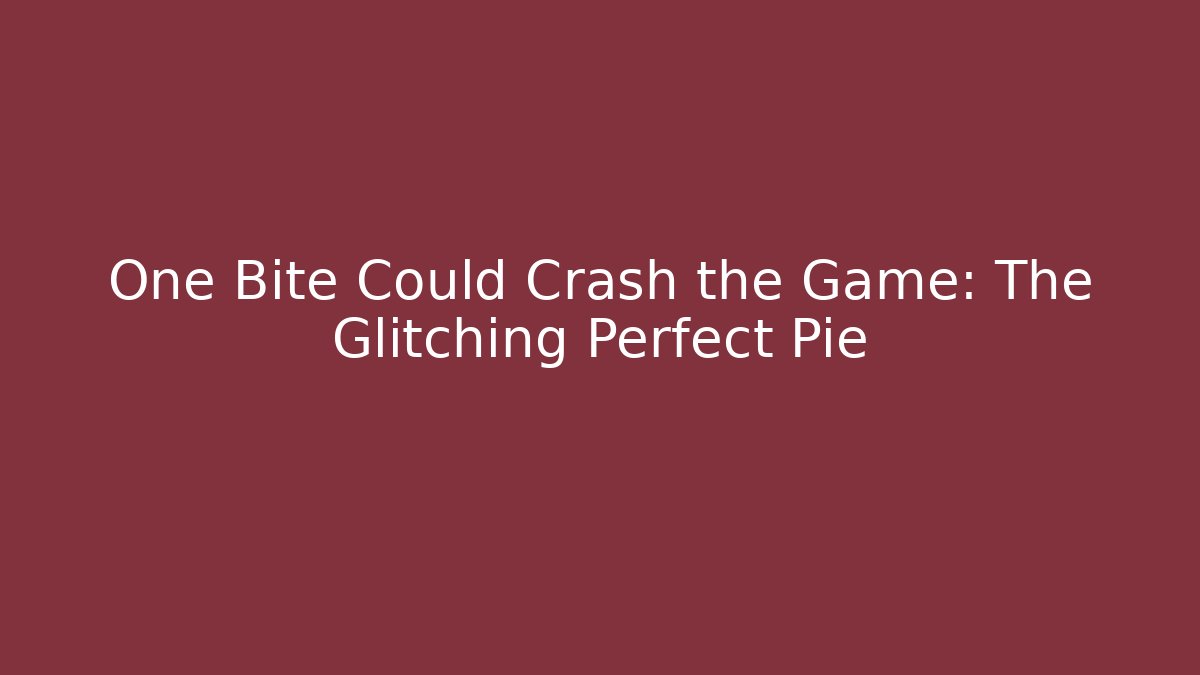 One Bite Could Crash the Game: The Glitching Perfect Pie - Critter Realm