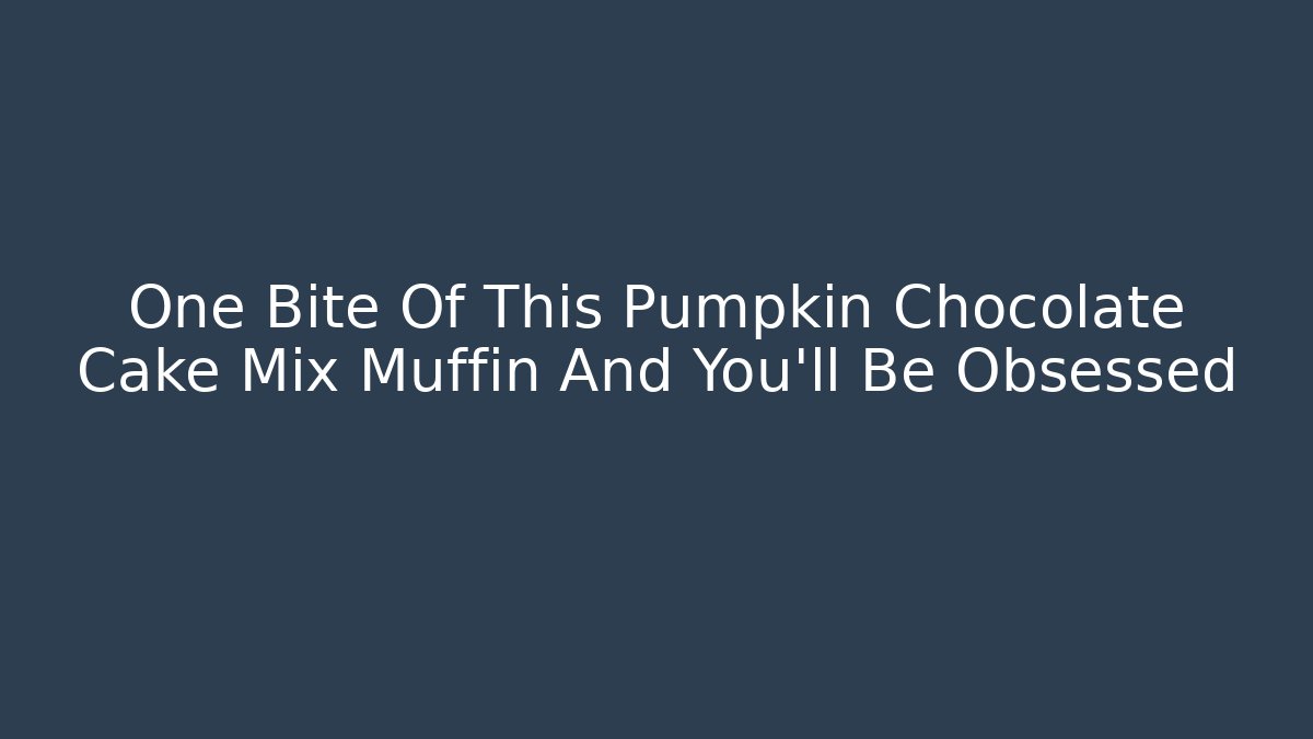 One Bite Of This Pumpkin Chocolate Cake Mix Muffin And You'll Be Obsessed