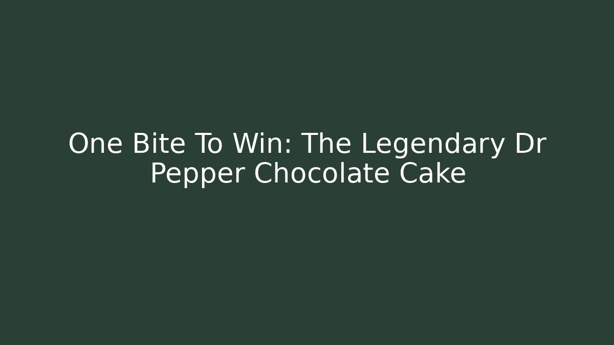 One Bite To Win: The Legendary Dr Pepper Chocolate Cake