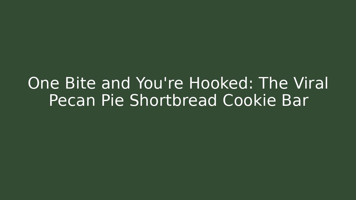 One Bite and You're Hooked: The Viral Pecan Pie Shortbread Cookie Bar