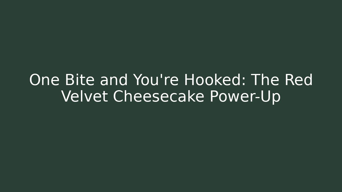 One Bite and You’re Hooked: The Red Velvet Cheesecake Power-Up
