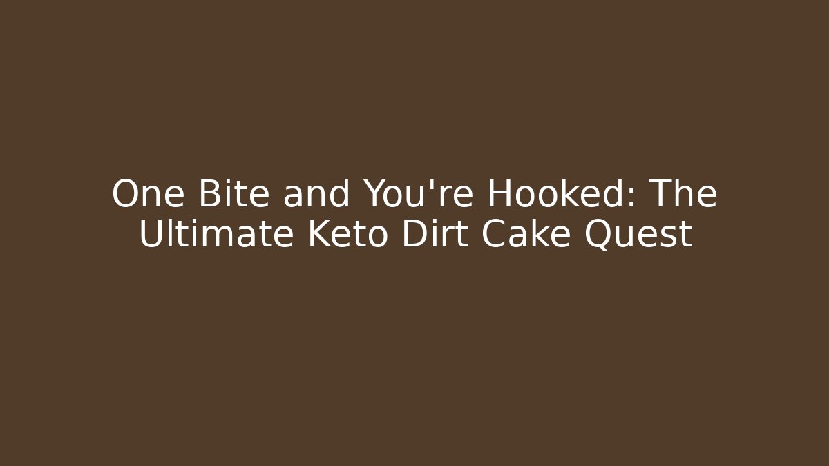 One Bite and You’re Hooked: The Ultimate Keto Dirt Cake Quest