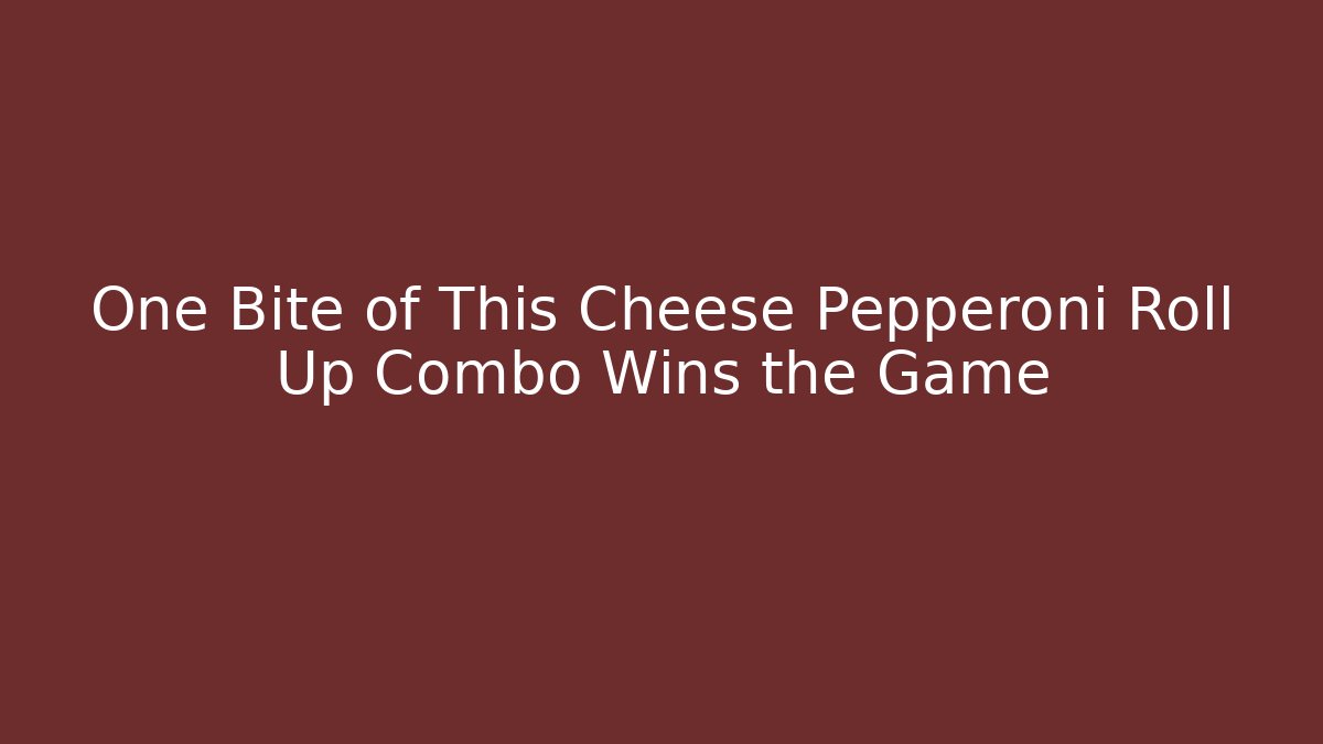 One Bite of This Cheese Pepperoni Roll Up Combo Wins the Game