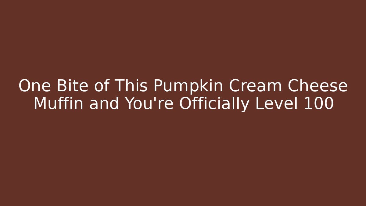 One Bite of This Pumpkin Cream Cheese Muffin and You’re Officially Level 100