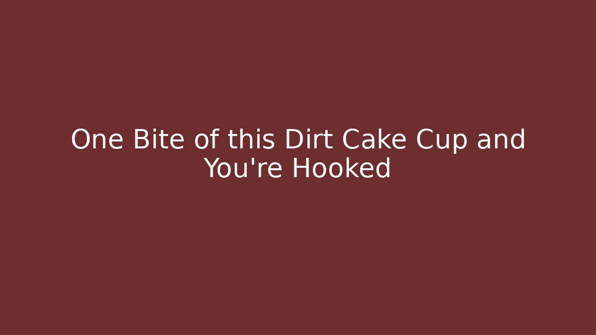 One Bite of this Dirt Cake Cup and You're Hooked