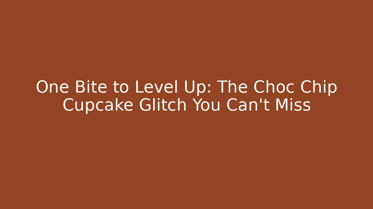 One Bite to Level Up: The Choc Chip Cupcake Glitch You Can't Miss - Critter Realm