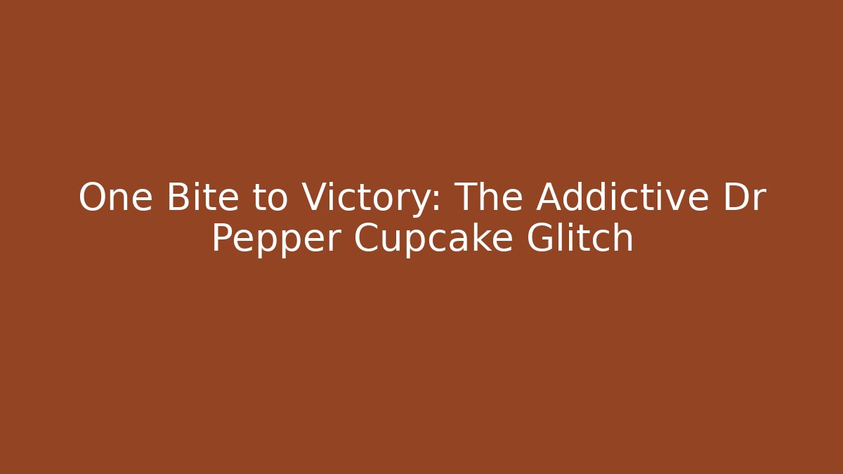 One Bite to Victory: The Addictive Dr Pepper Cupcake Glitch