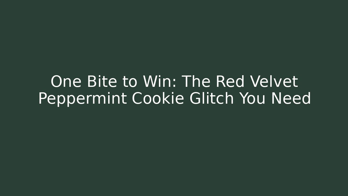 One Bite to Win: The Red Velvet Peppermint Cookie Glitch You Need