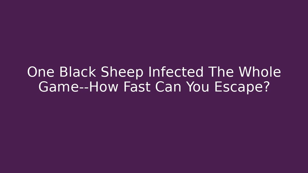 One Black Sheep Infected The Whole Game—How Fast Can You Escape? - Critter Realm