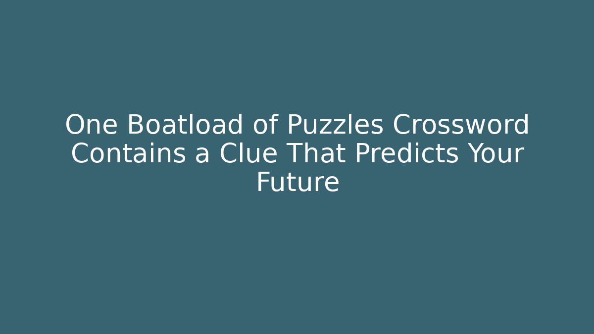 One Boatload of Puzzles Crossword Contains a Clue That Predicts Your Future