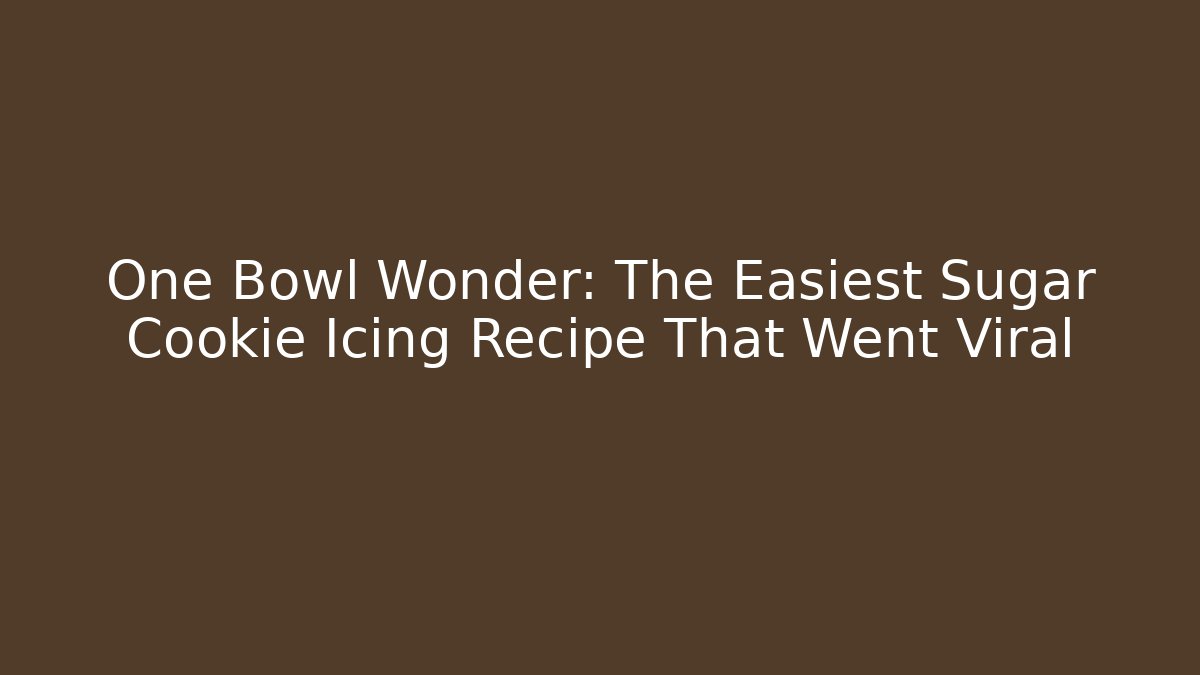 One Bowl Wonder: The Easiest Sugar Cookie Icing Recipe That Went Viral