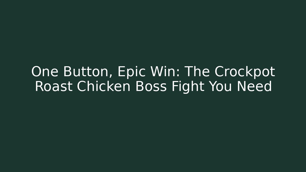 One Button, Epic Win: The Crockpot Roast Chicken Boss Fight You Need