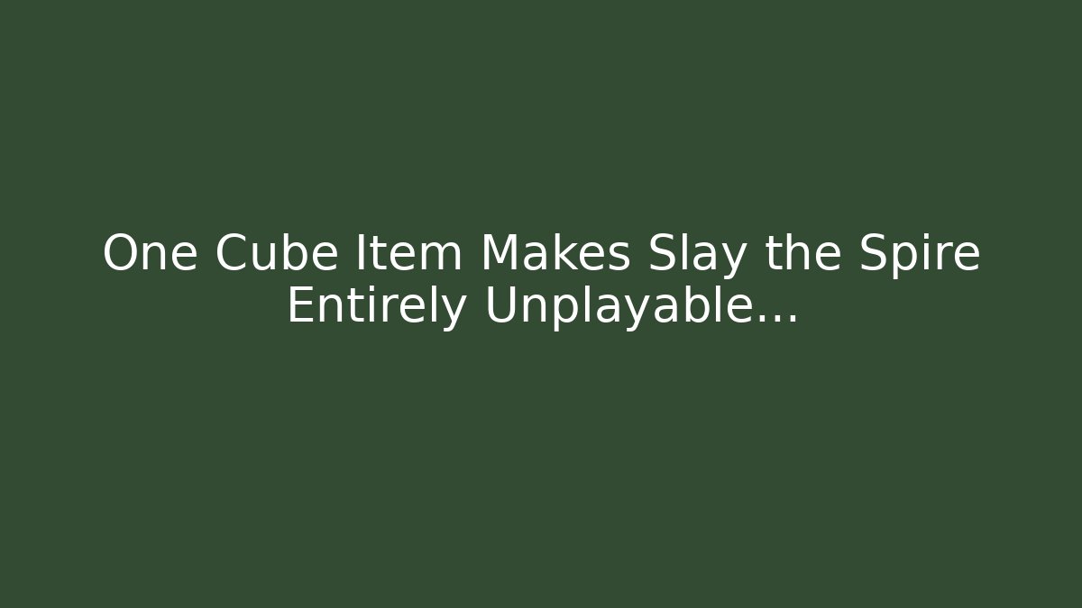 One Cube Item Makes Slay the Spire Entirely Unplayable...