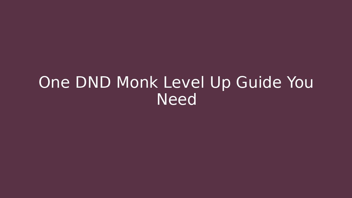 One DND Monk Level Up Guide You Need