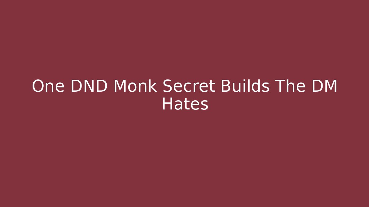 One DND Monk Secret Builds The DM Hates