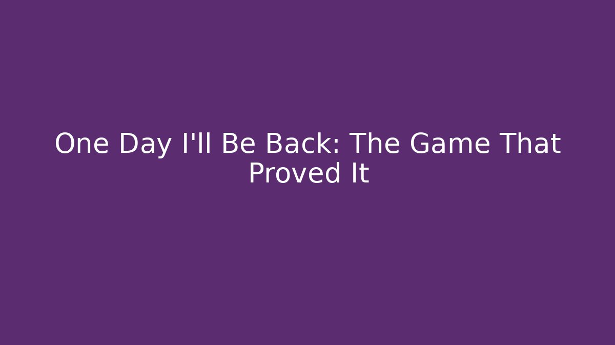 One Day I'll Be Back: The Game That Proved It - Critter Realm