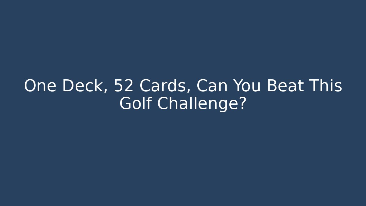 One Deck, 52 Cards, Can You Beat This Golf Challenge? - Critter Realm