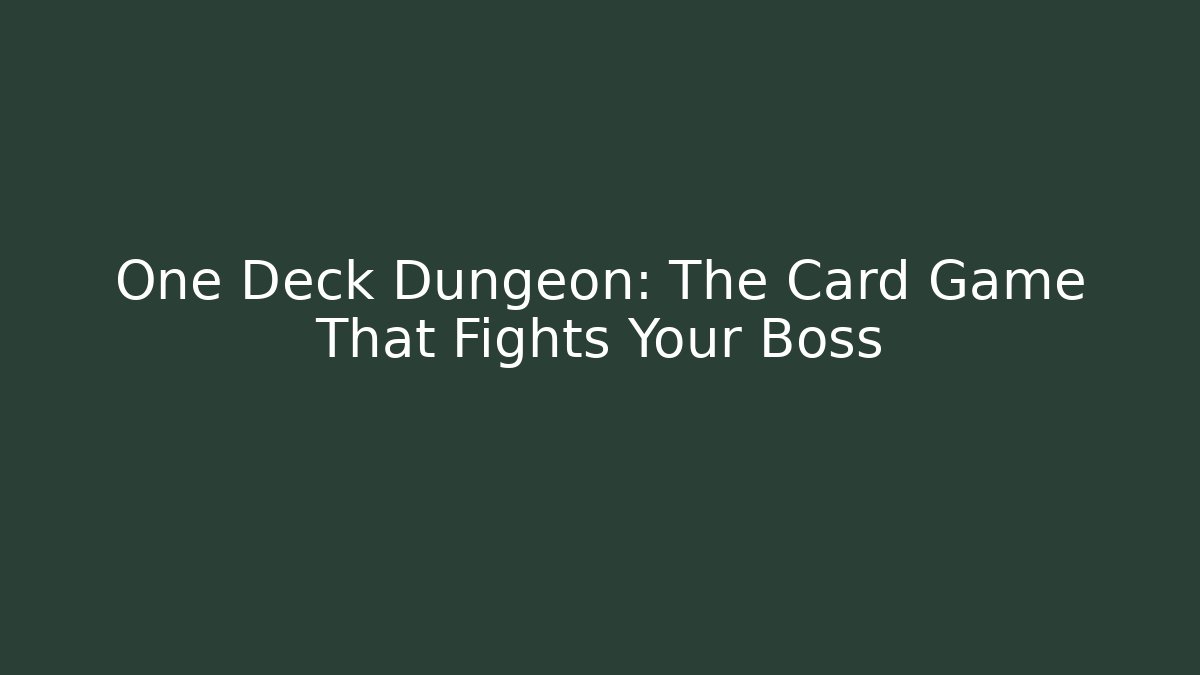 One Deck Dungeon: The Card Game That Fights Your Boss