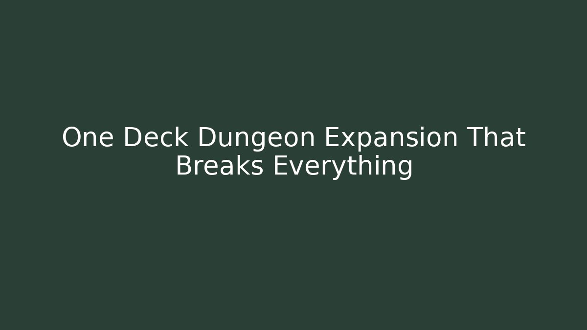One Deck Dungeon Expansion That Breaks Everything
