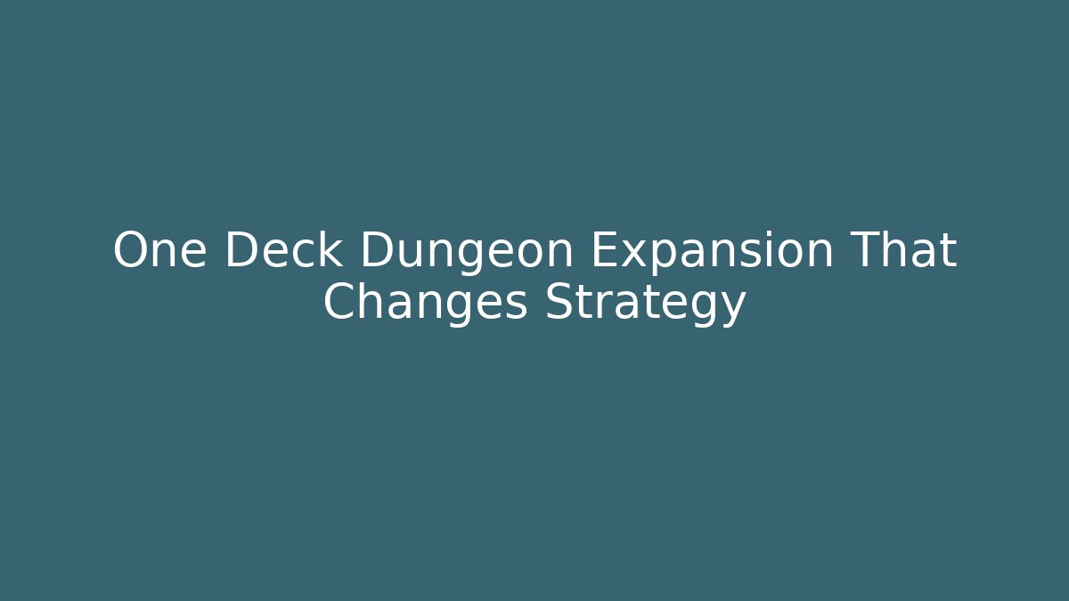 One Deck Dungeon Expansion That Changes Strategy
