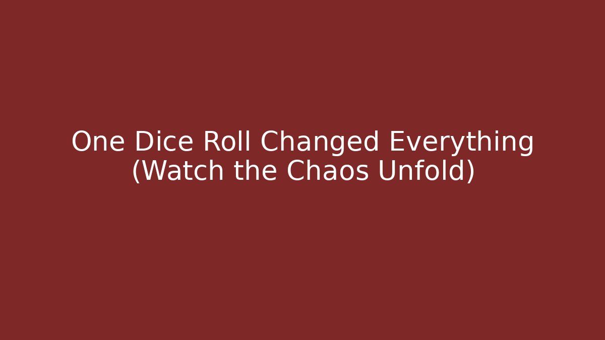 One Dice Roll Changed Everything (Watch the Chaos Unfold)