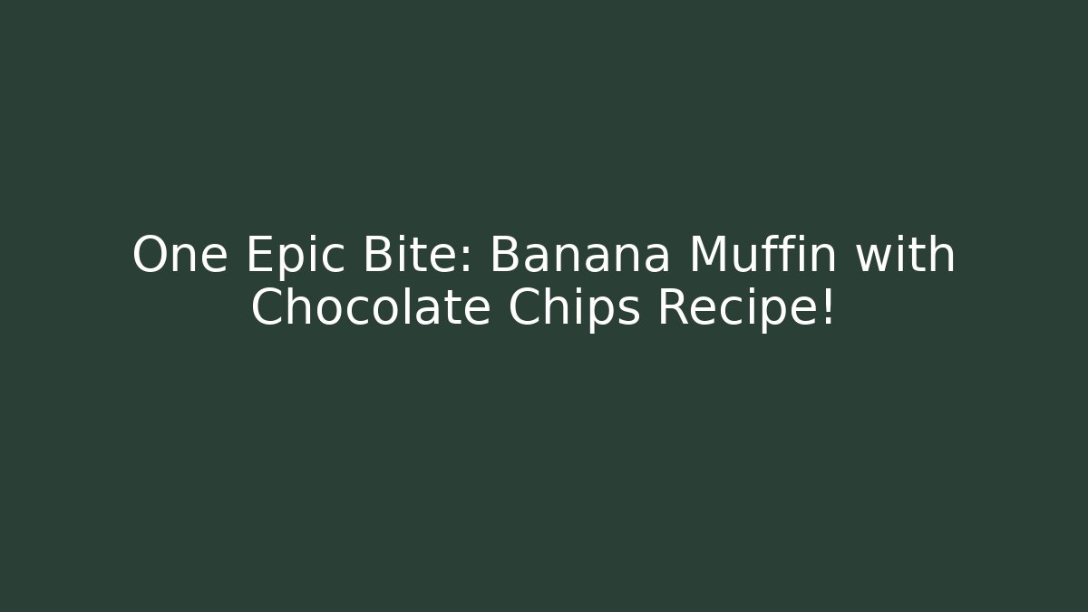 One Epic Bite: Banana Muffin with Chocolate Chips Recipe!