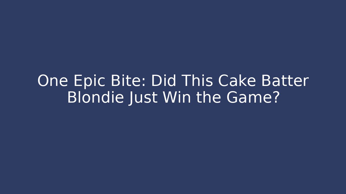 One Epic Bite: Did This Cake Batter Blondie Just Win the Game?