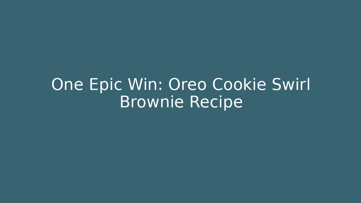 One Epic Win: Oreo Cookie Swirl Brownie Recipe