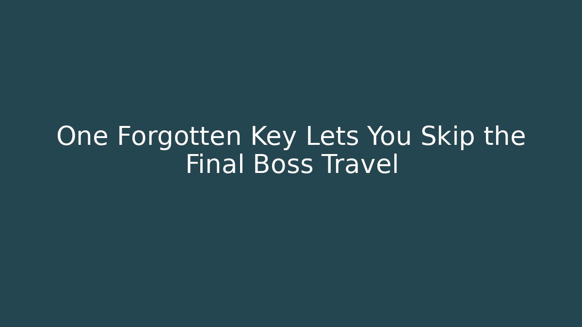 One Forgotten Key Lets You Skip the Final Boss Travel - Critter Realm