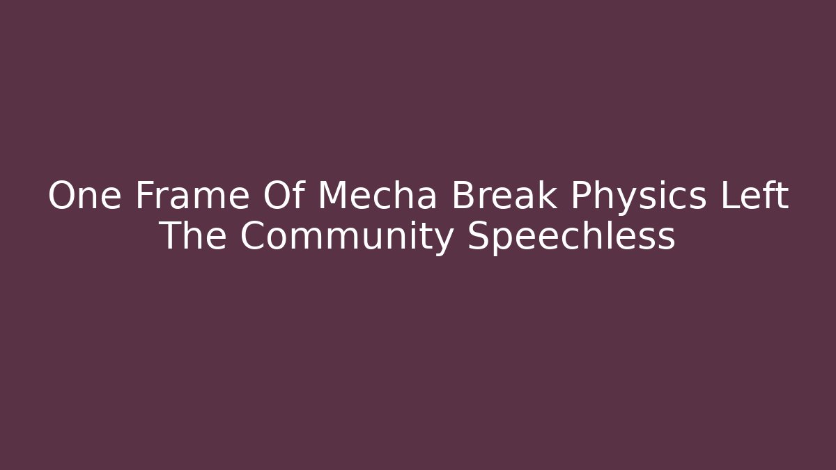 One Frame Of Mecha Break Physics Left The Community Speechless