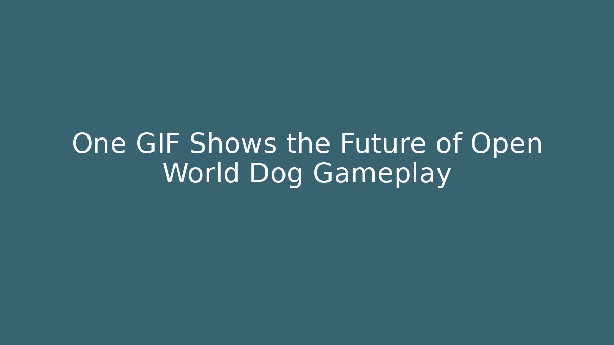 One GIF Shows the Future of Open World Dog Gameplay