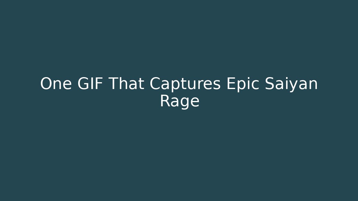 One GIF That Captures Epic Saiyan Rage - Critter Realm