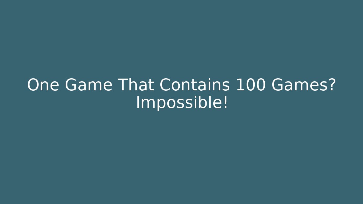One Game That Contains 100 Games? Impossible!