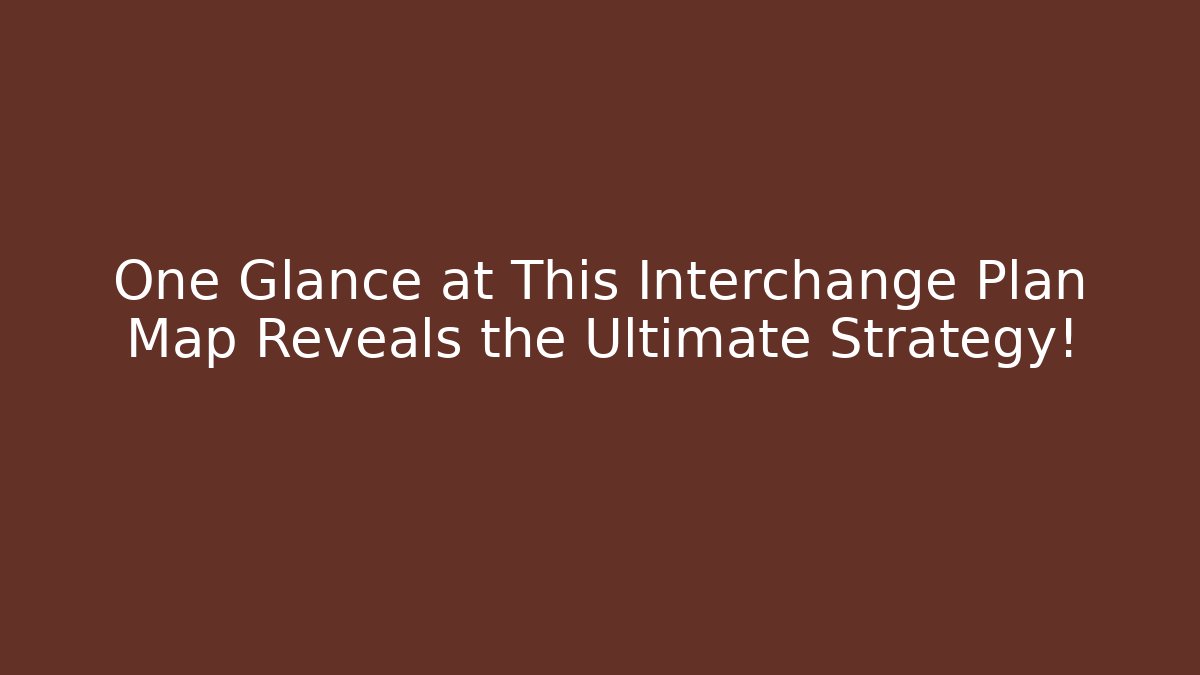 One Glance at This Interchange Plan Map Reveals the Ultimate Strategy! - Critter Realm