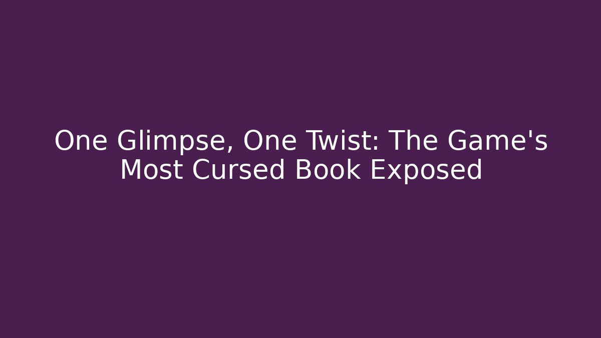 One Glimpse, One Twist: The Game’s Most Cursed Book Exposed - Critter Realm