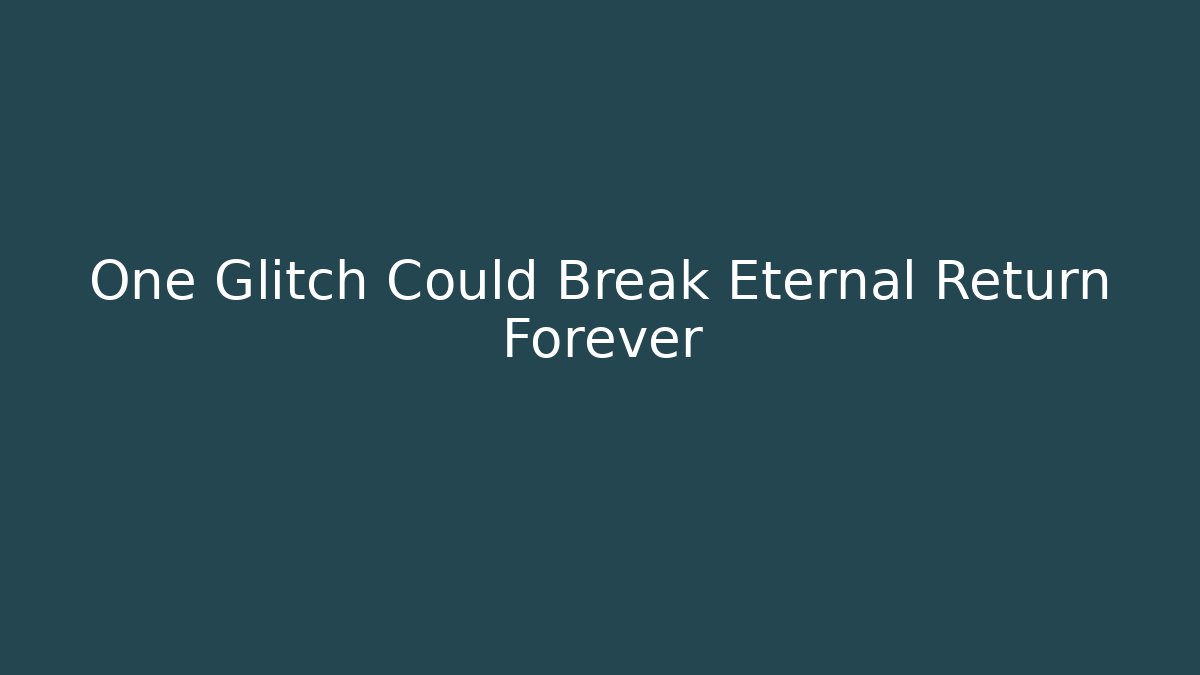 One Glitch Could Break Eternal Return Forever - Critter Realm
