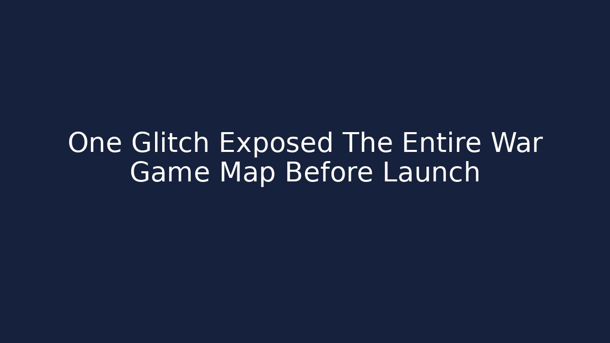 One Glitch Exposed The Entire War Game Map Before Launch