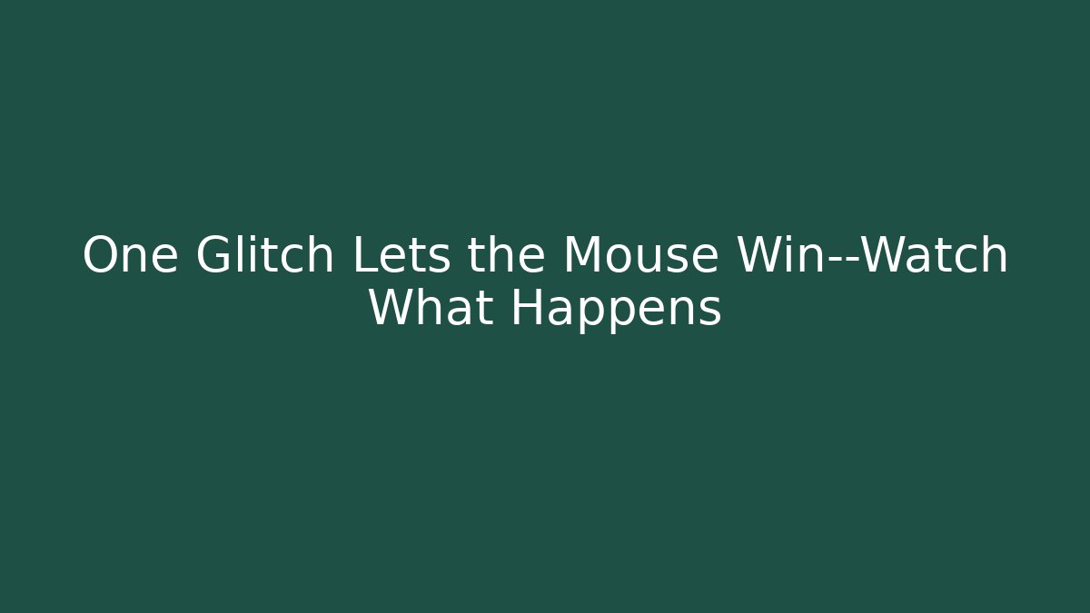 One Glitch Lets the Mouse Win—Watch What Happens