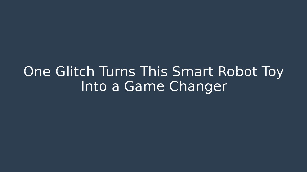 One Glitch Turns This Smart Robot Toy Into a Game Changer - Critter Realm
