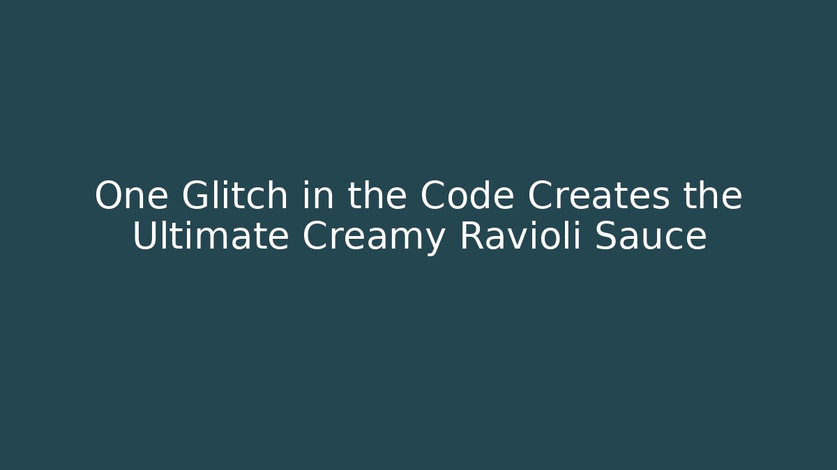 One Glitch in the Code Creates the Ultimate Creamy Ravioli Sauce