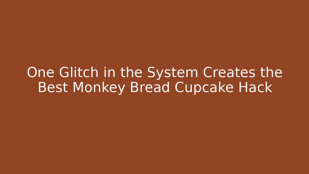 One Glitch in the System Creates the Best Monkey Bread Cupcake Hack