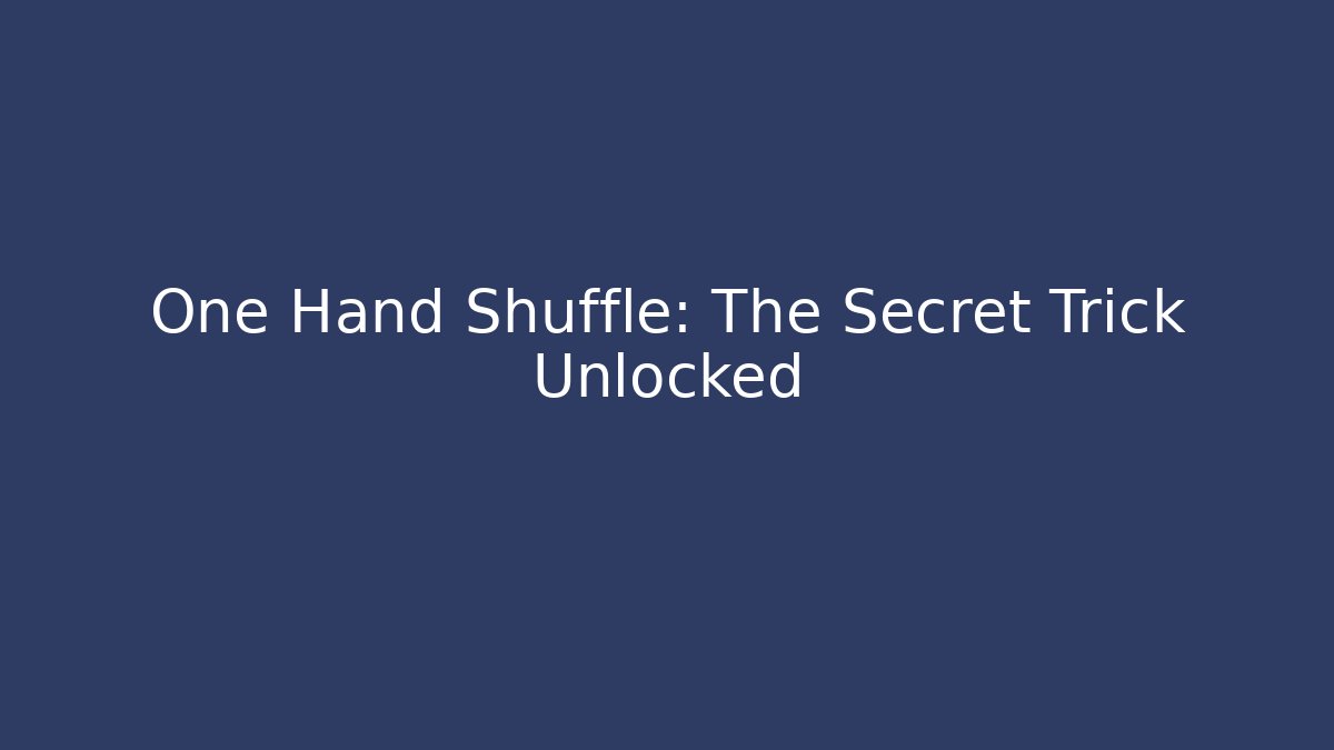 One Hand Shuffle: The Secret Trick Unlocked