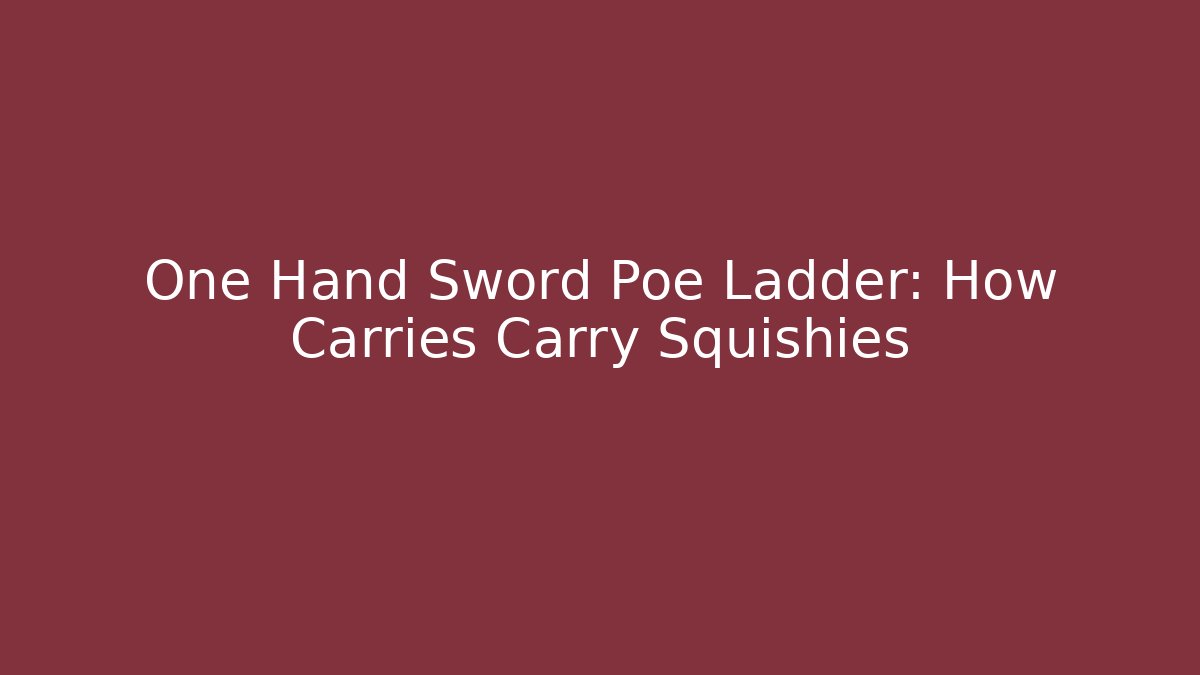 One Hand Sword Poe Ladder: How Carries Carry Squishies - Critter Realm
