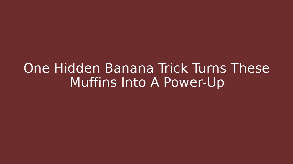One Hidden Banana Trick Turns These Muffins Into A Power-Up - Critter Realm