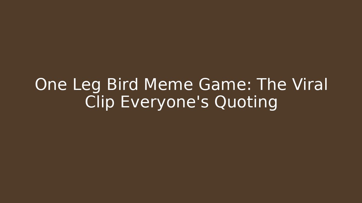 One Leg Bird Meme Game: The Viral Clip Everyone’s Quoting