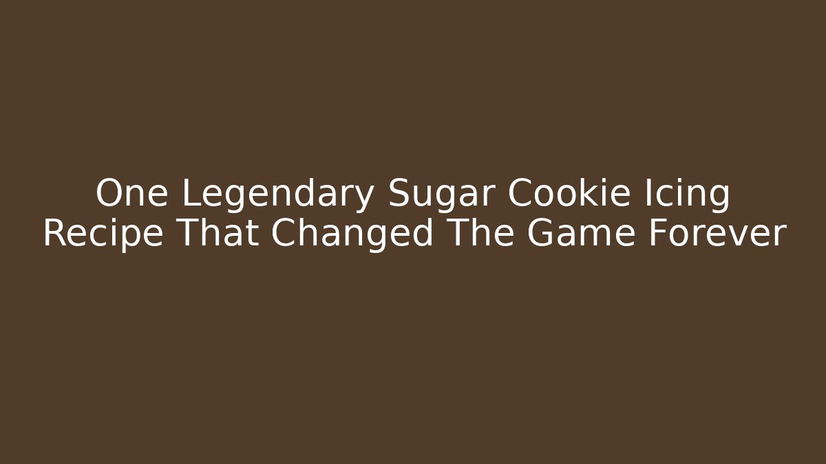 One Legendary Sugar Cookie Icing Recipe That Changed The Game Forever