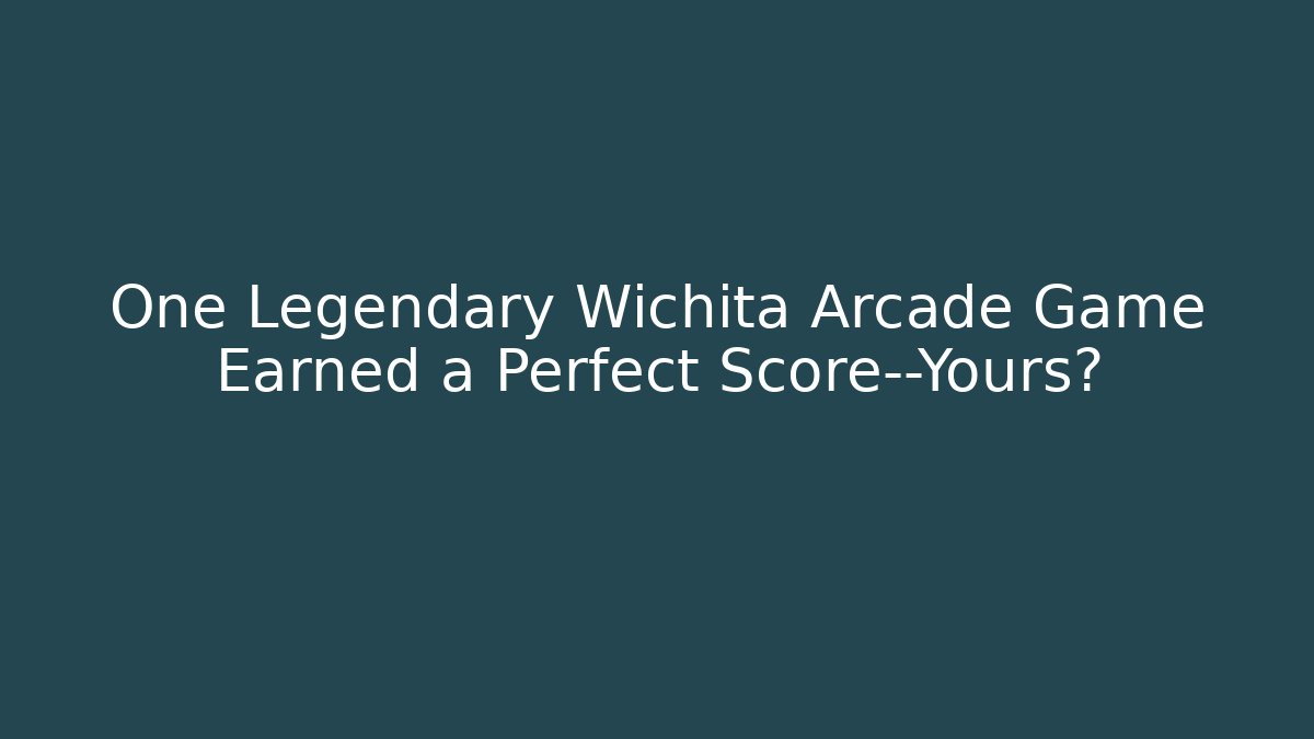 One Legendary Wichita Arcade Game Earned a Perfect Score—Yours?