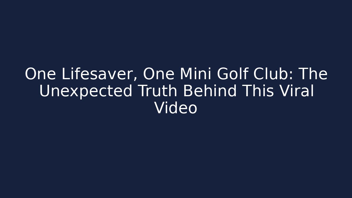 One Lifesaver, One Mini Golf Club: The Unexpected Truth Behind This Viral Video