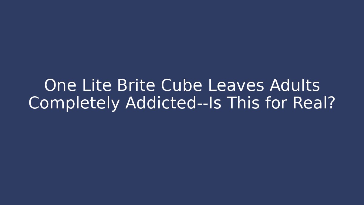 One Lite Brite Cube Leaves Adults Completely Addicted—Is This for Real? - Critter Realm